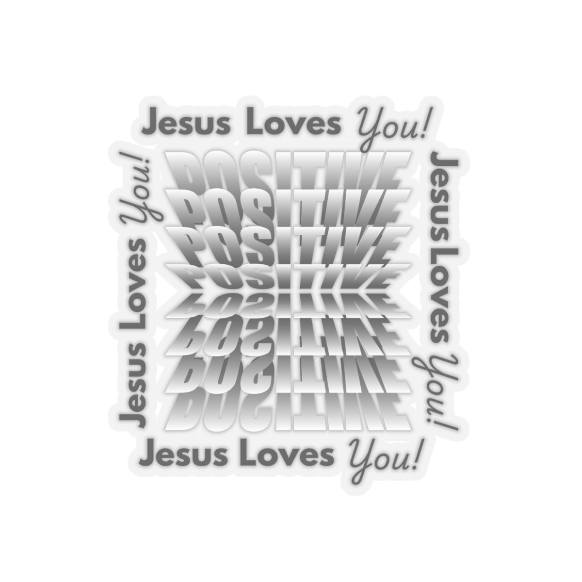 Jesus Loves you, Positive!