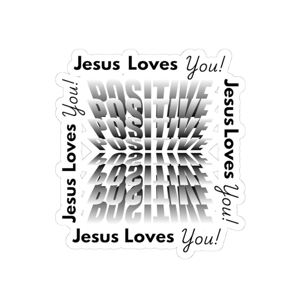 Jesus Loves you, Positive!