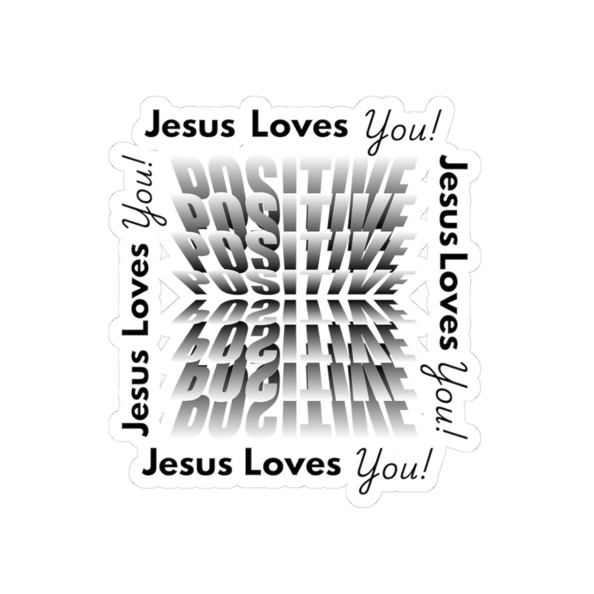 Jesus Loves you, Positive!